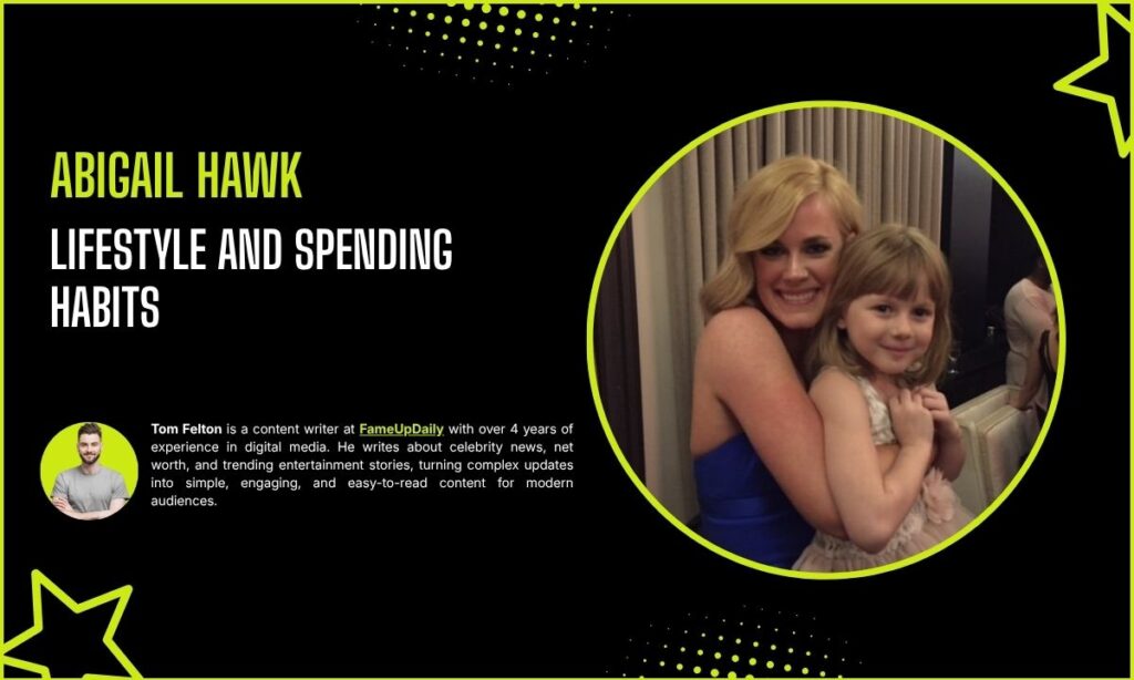 Abigail Hawk Lifestyle and Spending Habits