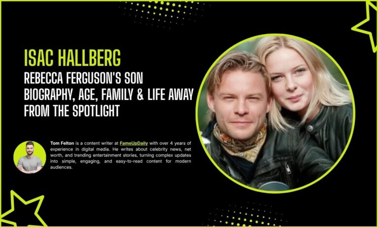 Isac Hallberg: Rebecca Ferguson's Son Biography, Age, Family & Life Away from the Spotlight