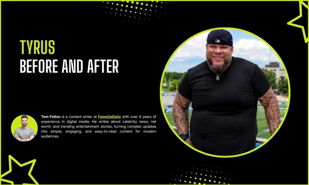Tyrus Before and After: The Massive Physical Change Explained